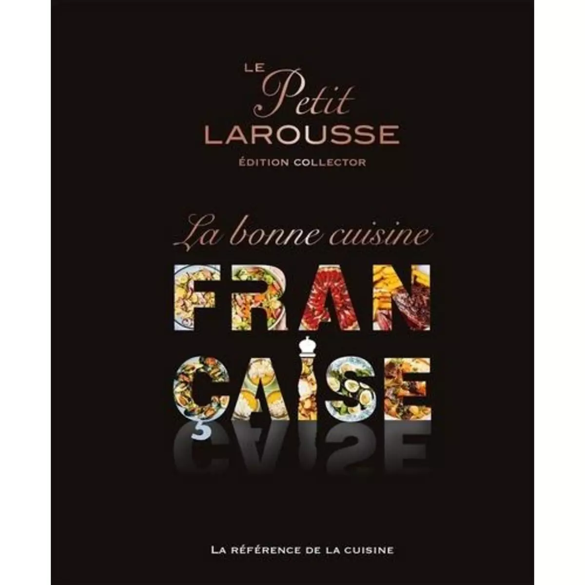  LE PETIT LAROUSSE, LA BONNE CUISINE FRANCAISE. EDITION COLLECTOR, Larousse