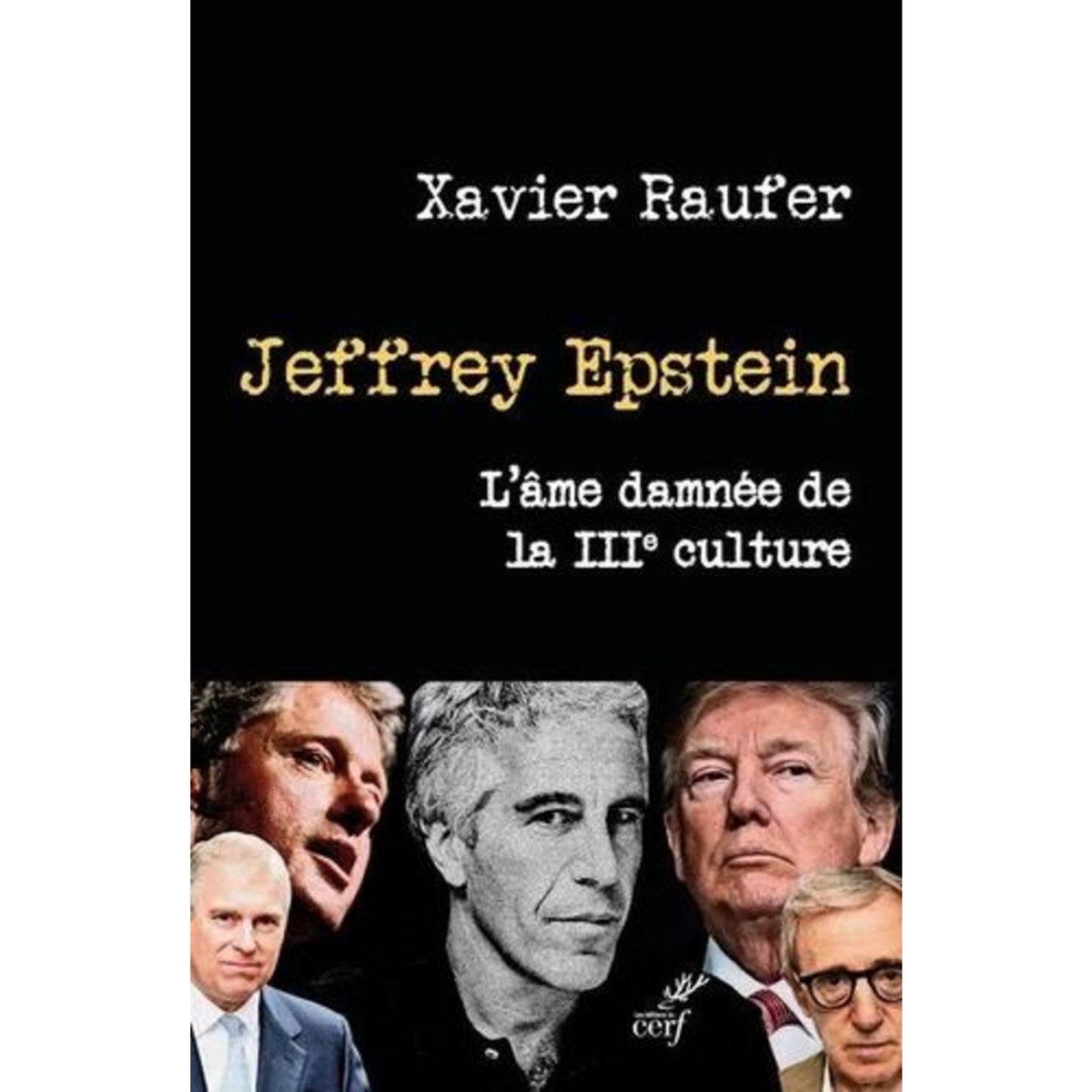 JEFFREY EPSTEIN. L'AME DAMNEE DE LA IIIE CULTURE, Raufer Xavier