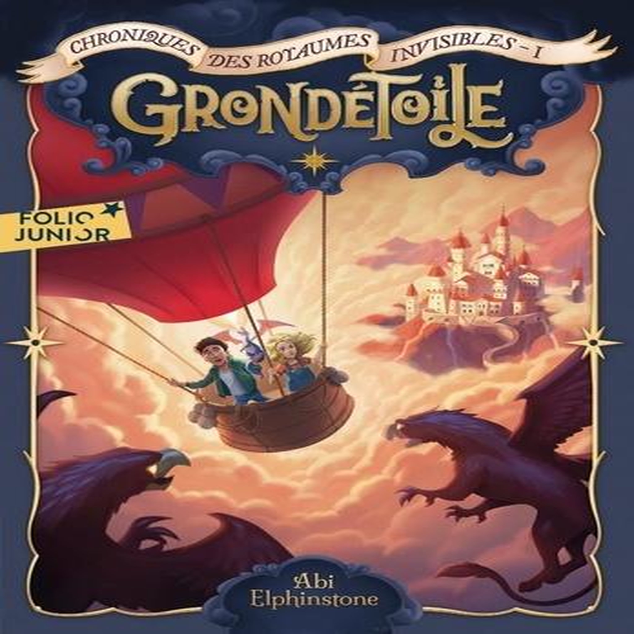 CHRONIQUES DES ROYAUMES INVISIBLES TOME 1 : GRONDETOILE, Elphinstone Abi