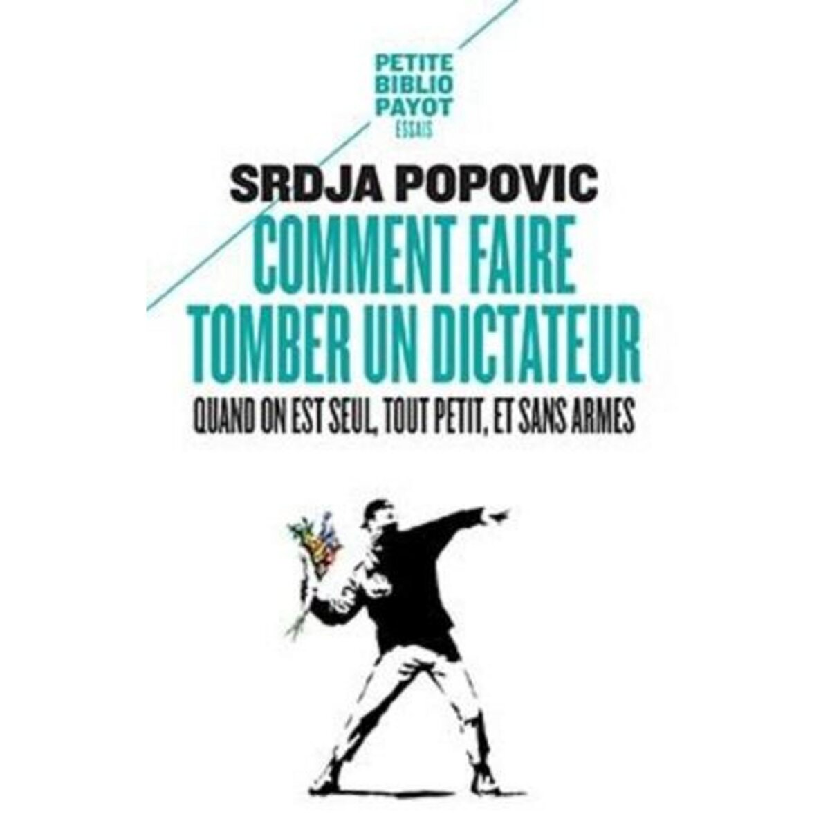 COMMENT FAIRE TOMBER UN DICTATEUR QUAND ON EST SEUL, TOUT PETIT, ET SANS ARMES, Popovic Srdja