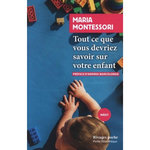 TOUT CE QUE VOUS DEVRIEZ SAVOIR SUR VOTRE ENFANT, Montessori Maria