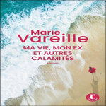 MA VIE, MON EX ET AUTRES CALAMITES, Vareille Marie