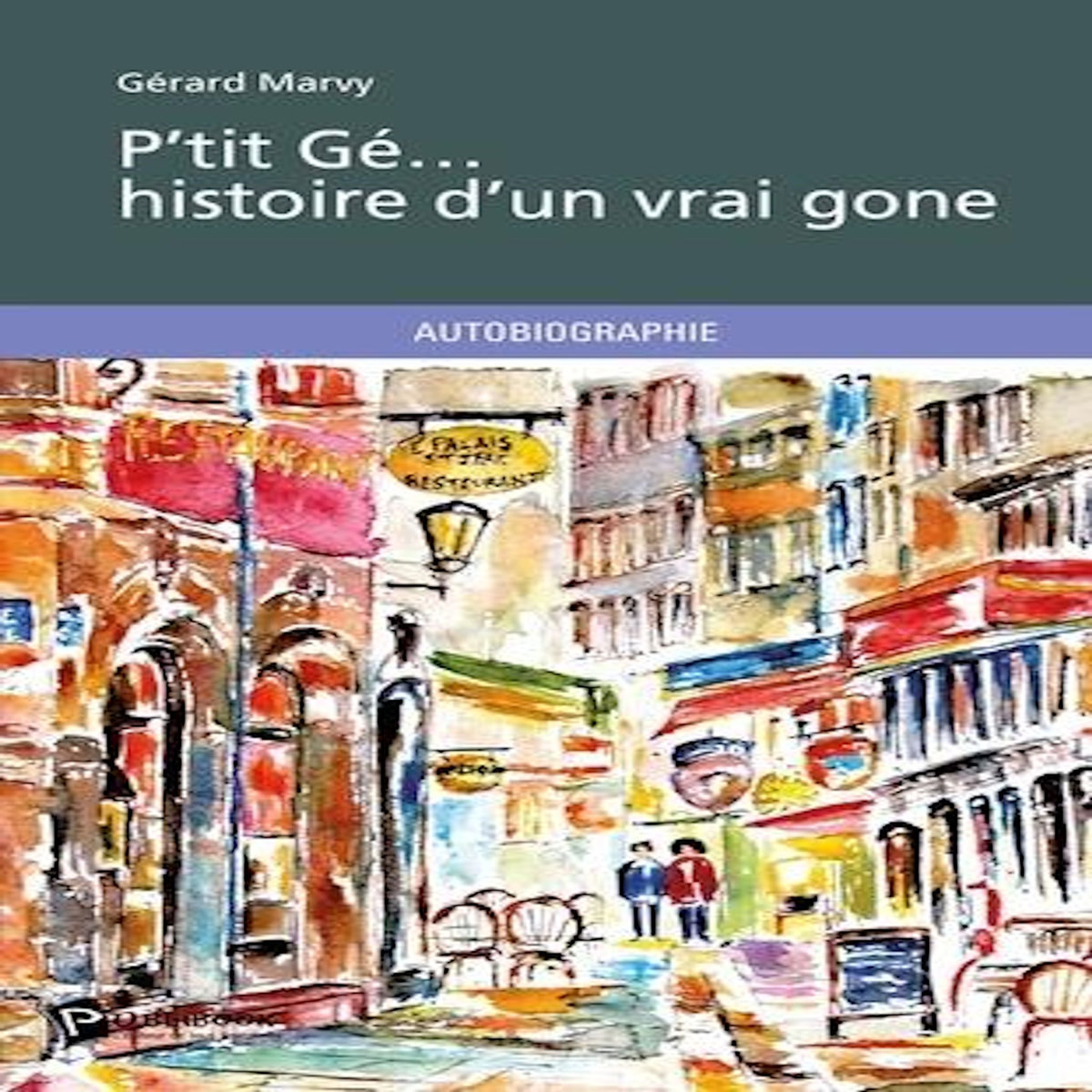 P'TIT GE... HISTOIRE D'UN VRAI GONE, Marvy Gérard