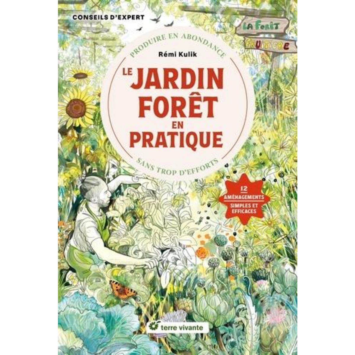 LE JARDIN FORET EN PRATIQUE. PRODUIRE EN ABONDANCE SANS TROP D'EFFORTS, Kulik Rémi