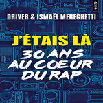 J'ETAIS LA. 30 ANS AU COEUR DU RAP, Driver