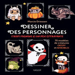 DESSINER DES PERSONNAGES (TROP) MIGNONS & (UN PEU) EFFRAYANTS. 70 MODELES DE CREATURES CREEPY ET ADORABLES, Driessen Marcie