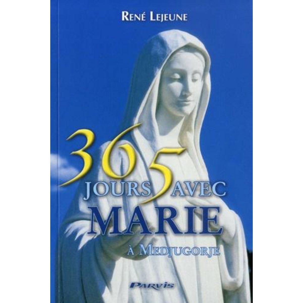 365 JOURS AVEC MARIE. DU 1ER JANVIER AU 31 DECEMBRE, CHAQUE JOUR UN MESSAGE DONNE PAR LA SAINTE VIERGE A MEDJUGORGE, Lejeune René