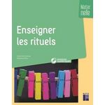 ENSEIGNER LES RITUELS EN MATERNELLE, Dumas Catherine