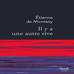 IL Y A UNE AUTRE RIVE, Montety Etienne de
