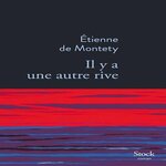 IL Y A UNE AUTRE RIVE, Montety Etienne de