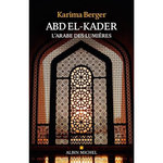 ABD EL-KADER, L'ARABE DES LUMIERES, Berger Karima