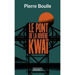 LE PONT DE LA RIVIERE KWAI, Boulle Pierre