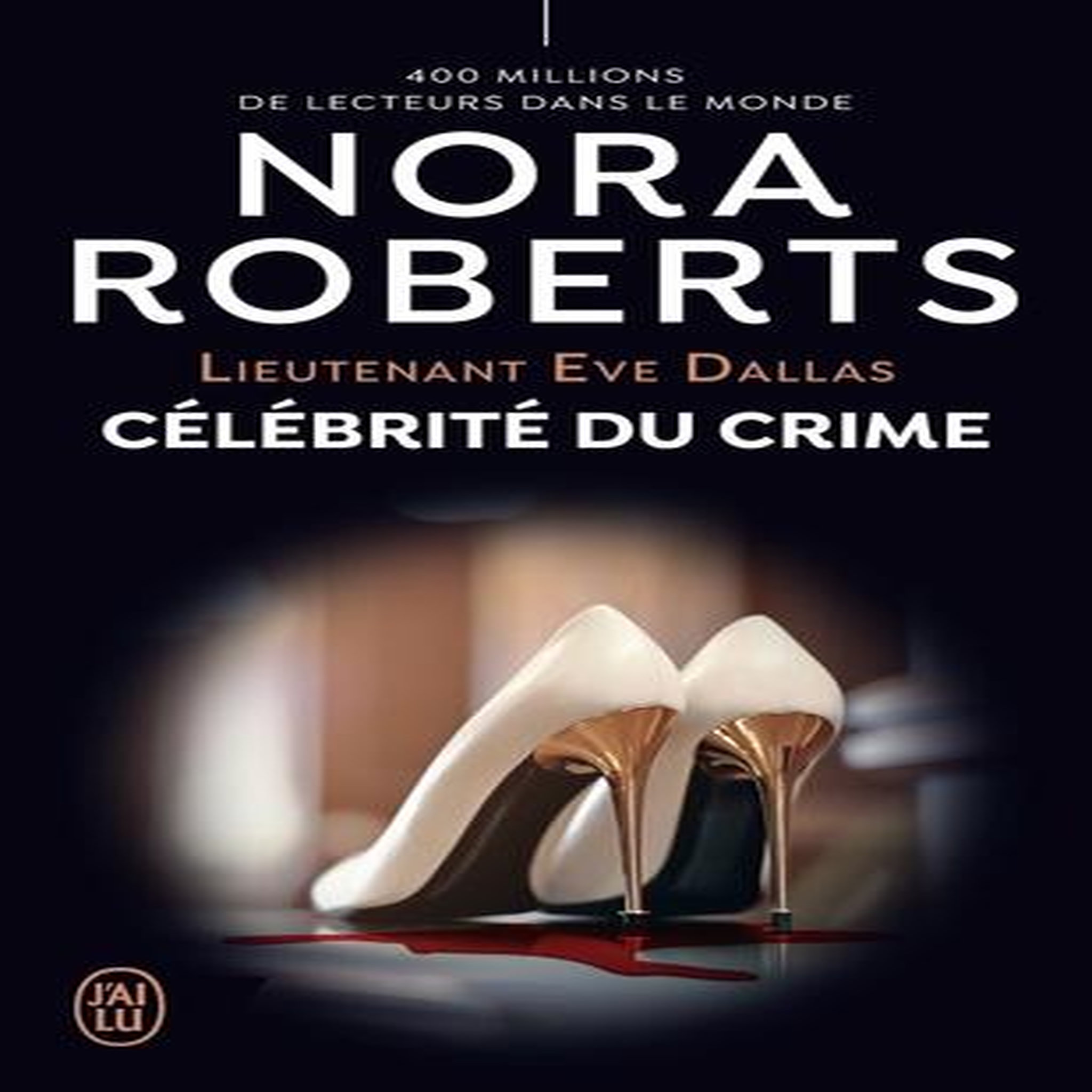 LIEUTENANT EVE DALLAS TOME 34 : CELEBRITE DU CRIME, Roberts Nora