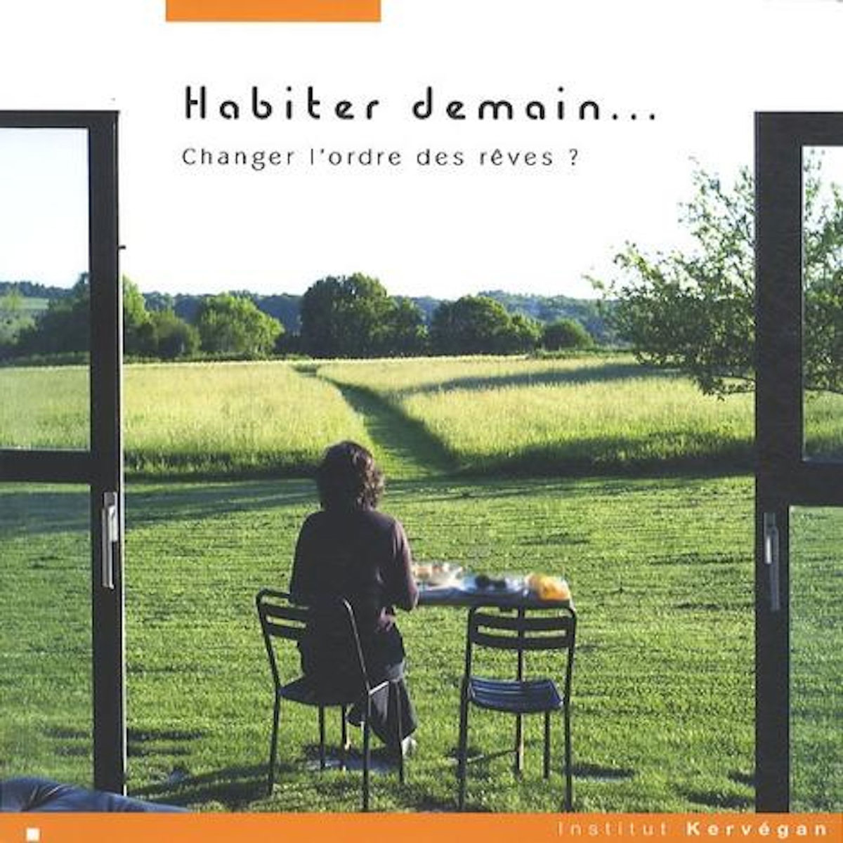 HABITER DEMAIN. CHANGER L'ORDRE DES REVES ?, Institut Kervégan