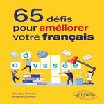 65 DEFIS POUR AMELIORER VOTRE FRANCAIS. ORTHOGRAPHE, CONJUGAISON, GRAMMAIRE, VOCABULAIRE, Dorizon Charline