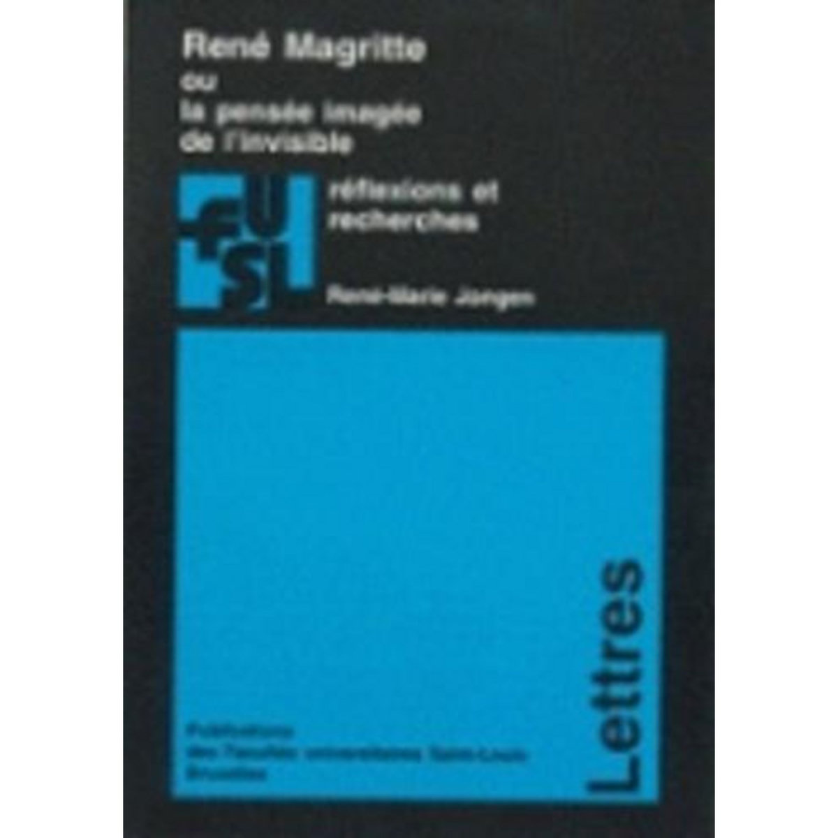 RENE MAGRITTE OU LA PENSEE IMAGEE DE L'INVISIBLE. REFLEXIONS ET RECHERCHES, Jongen René-Marie