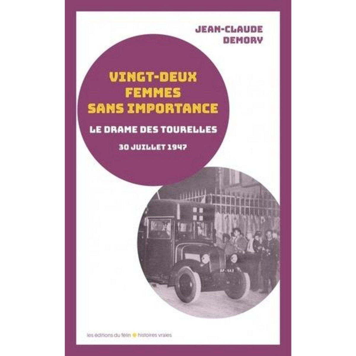 VINGT-DEUX FEMMES SANS IMPORTANCE. LA NUIT TRAGIQUE DES TOURELLES 30-31 JUILLET 1947, Demory Jean-Claude