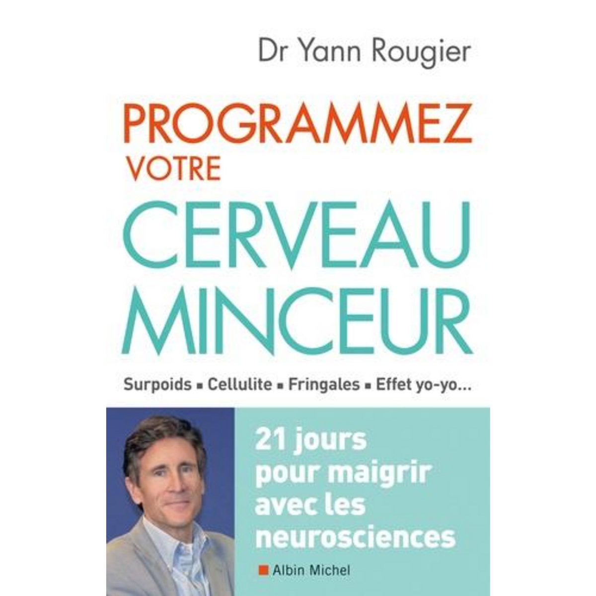 PROGRAMMEZ VOTRE CERVEAU MINCEUR. 21 JOURS POUR MAIGRIR AVEC LES NEUROSCIENCES, Rougier Yann