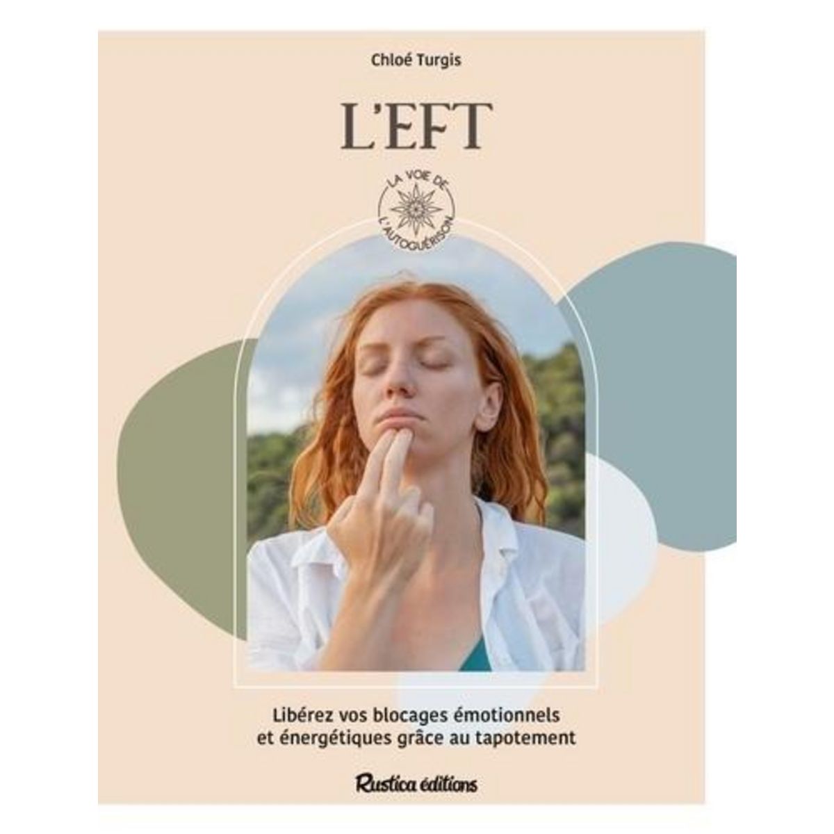 L'EFT. LIBEREZ VOS BLOCAGES EMOTIONNELS ET ENERGETIQUES GRACE AU TAPOTEMENT, Turgis Chloé
