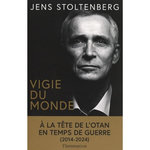 VIGIE DU MONDE. A LA TETE DE L'OTAN EN TEMPS DE GUERRE, Stoltenberg Jens