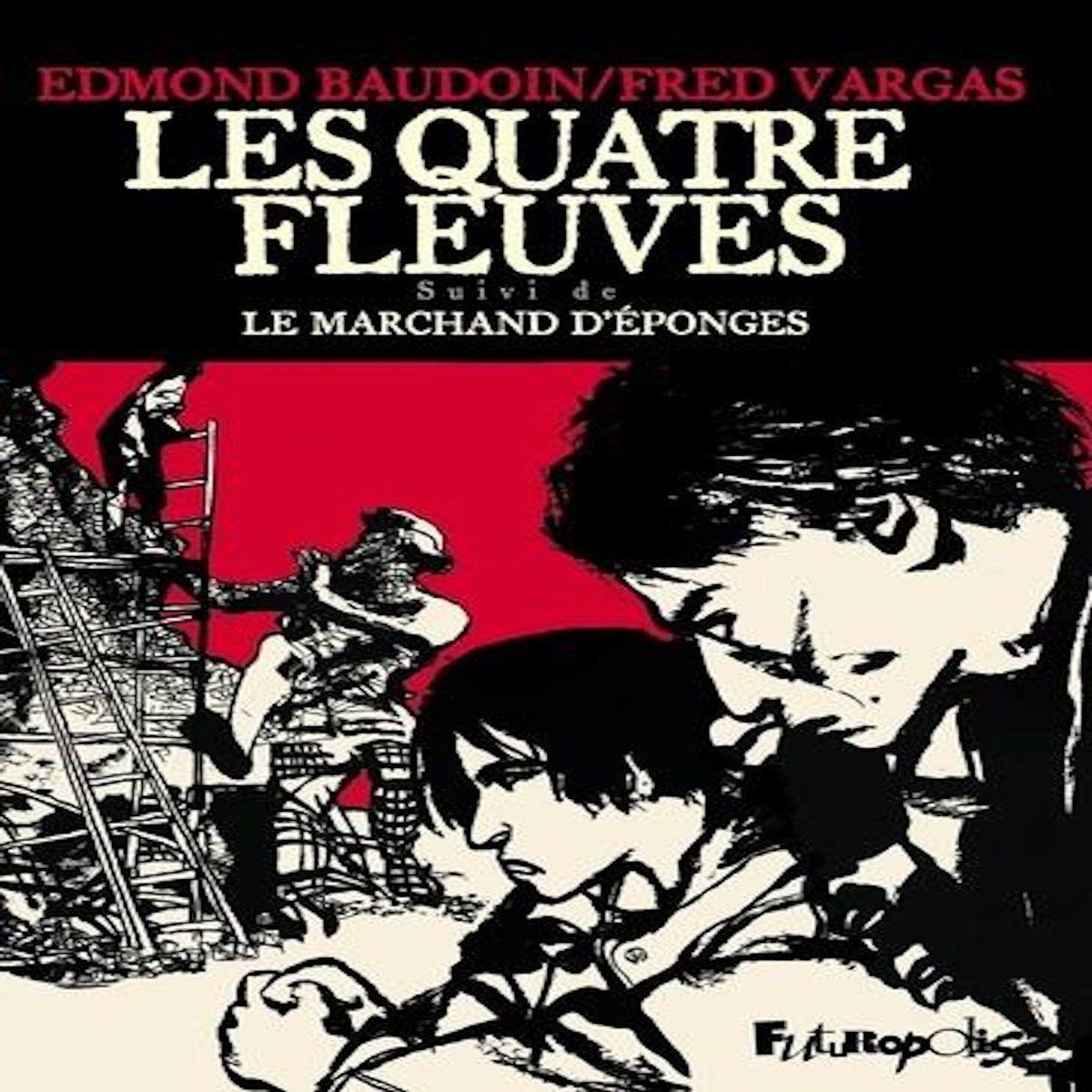 LES QUATRE FLEUVES. SUIVI DE LE MARCHAND D'EPONGES, Vargas Fred