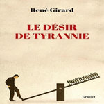 LE DESIR DE TYRANNIE, Girard René