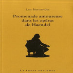 PROMENADE AMOUREUSE DANS LES OPERAS DE HAENDEL, Hernandez Luc