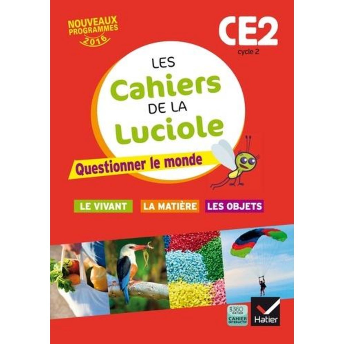 LES CAHIERS DE LA LUCIOLE CYCLE 2 CE2. QUESTIONNER LE MONDE - LE VIVANT, LA MATIERE, LES OBJETS, EDITION 2016, Courdent Albine