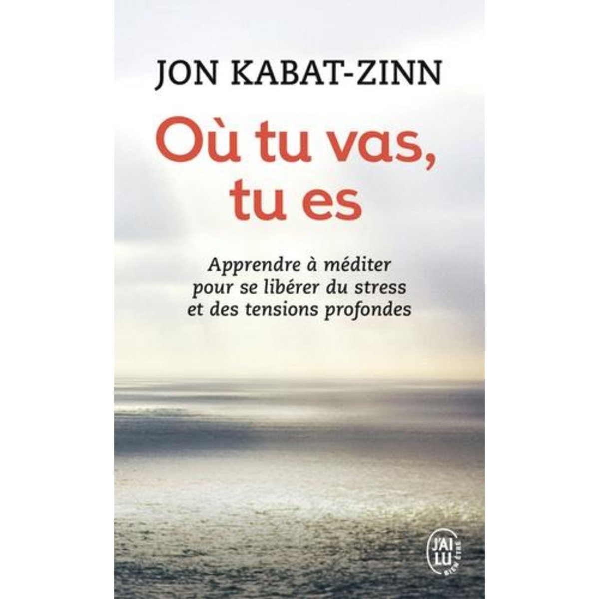 OU TU VAS, TU ES, Kabat-Zinn Jon