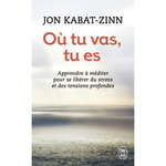 OU TU VAS, TU ES, Kabat-Zinn Jon