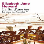 LA SAGA DES CAZALET TOME 5 : LA FIN D'UNE ERE, Howard Elizabeth Jane