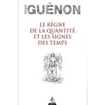 LE REGNE DE LA QUANTITE ET LES SIGNES DES TEMPS, Guénon René