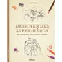 DESSINER DES SUPER-HEROS. UNE METHODE SIMPLE POUR APPRENDRE A DESSINER, Bergin Mark
