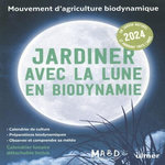 JARDINER AVEC LA LUNE EN BIODYNAMIE. AVEC 1 CALENDRIER LUNAIRE DETACHABLE, EDITION 2024, Dreyfus Laurent