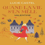 QUAND LA VIE S'EN MELE TOME 2 : VALENTINE, Castel Lucie