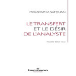 LE TRANSFERT ET LE DESIR DE L'ANALYSTE. EDITION REVUE ET AUGMENTEE, Safouan Moustapha