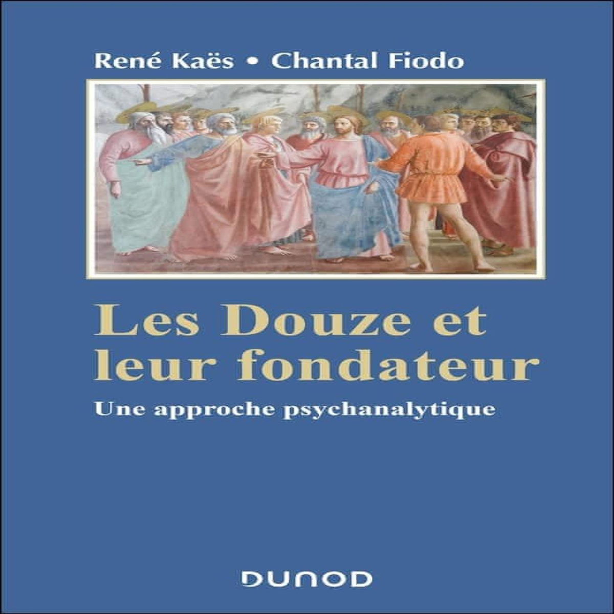 LES DOUZE ET LEUR FONDATEUR. UNE APPROCHE PSYCHANALYTIQUE, Kaës René