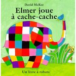 ELMER JOUE A CACHE-CACHE. UN LIVRE A RABATS, McKee David