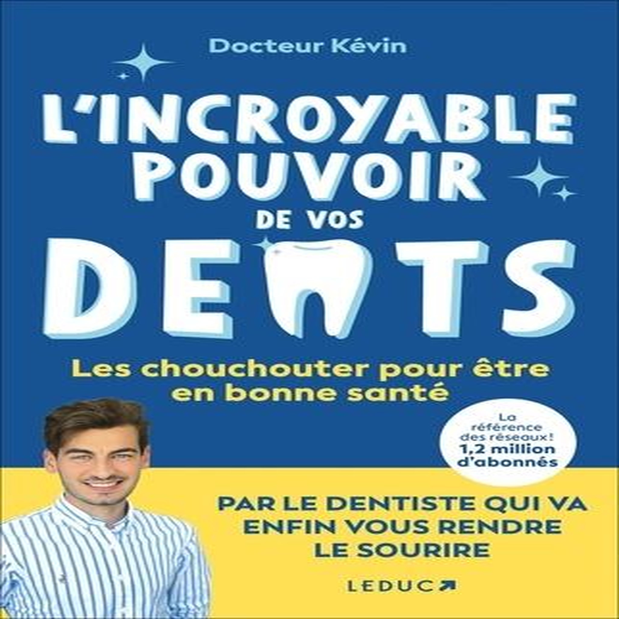 L'INCROYABLE POUVOIR DE VOS DENTS, Docteur Kévin