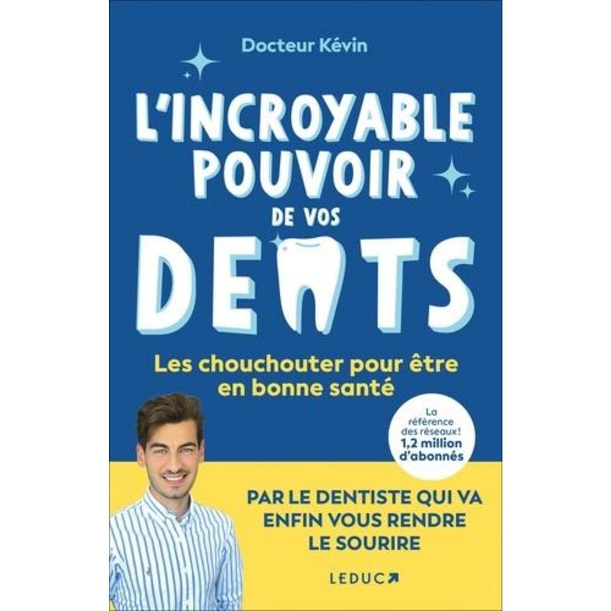 L'INCROYABLE POUVOIR DE VOS DENTS, Docteur Kévin