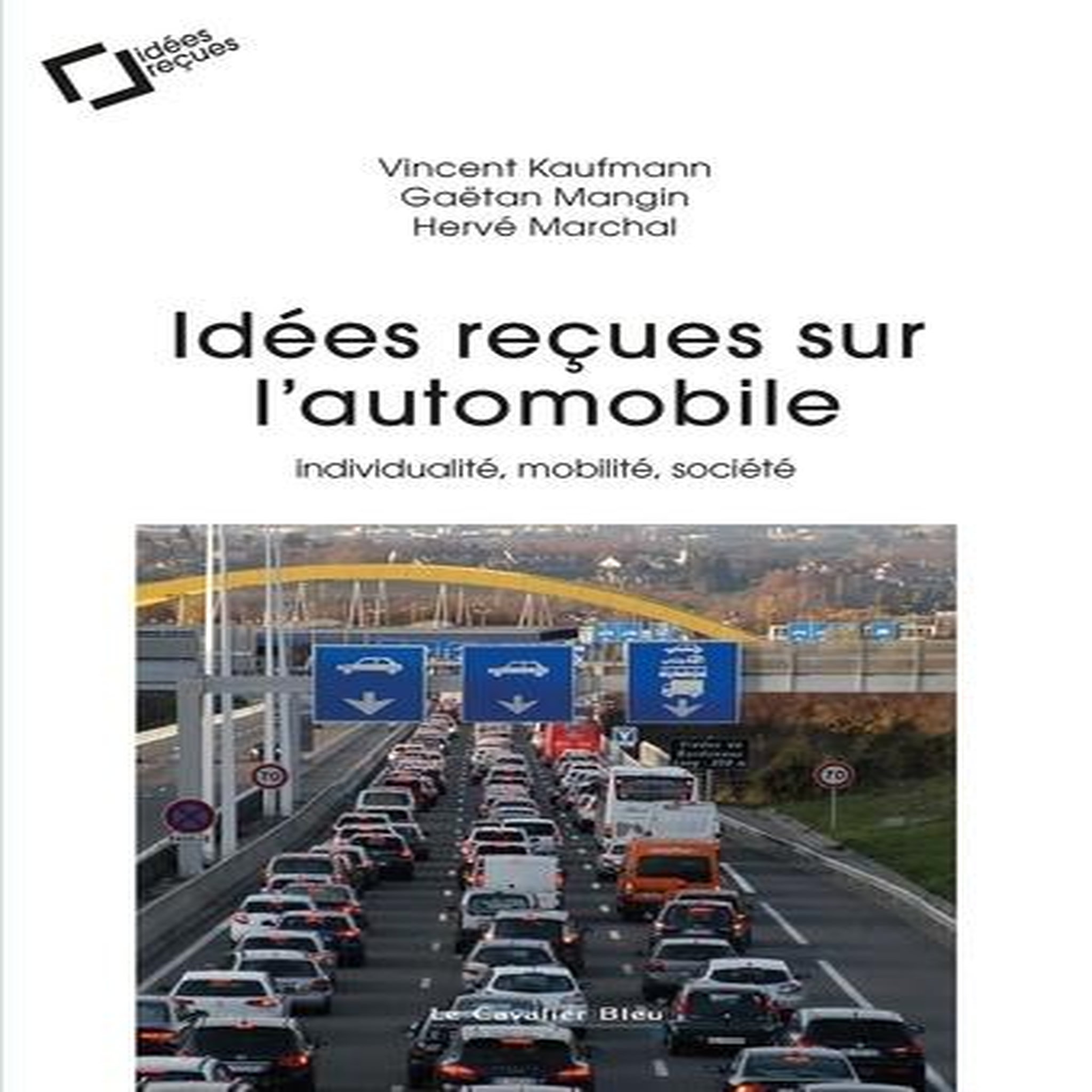 IDEES RECUES SUR L'AUTOMOBILE. INDIVIDUALITE, MOBILITE, SOCIETE, Marchal Hervé