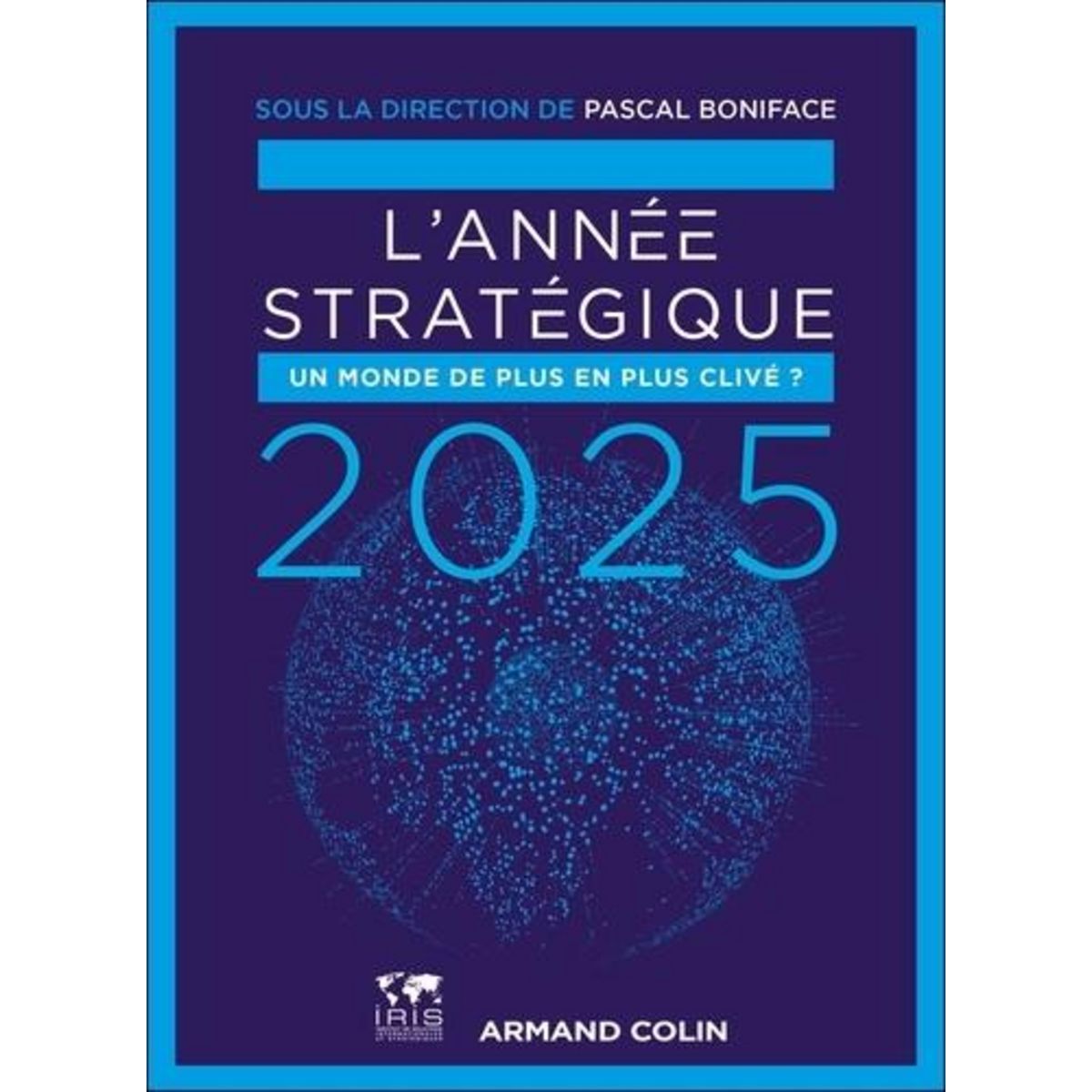 L'ANNEE STRATEGIQUE. UN MONDE DE PLUS EN PLUS CLIVE ?, Boniface Pascal