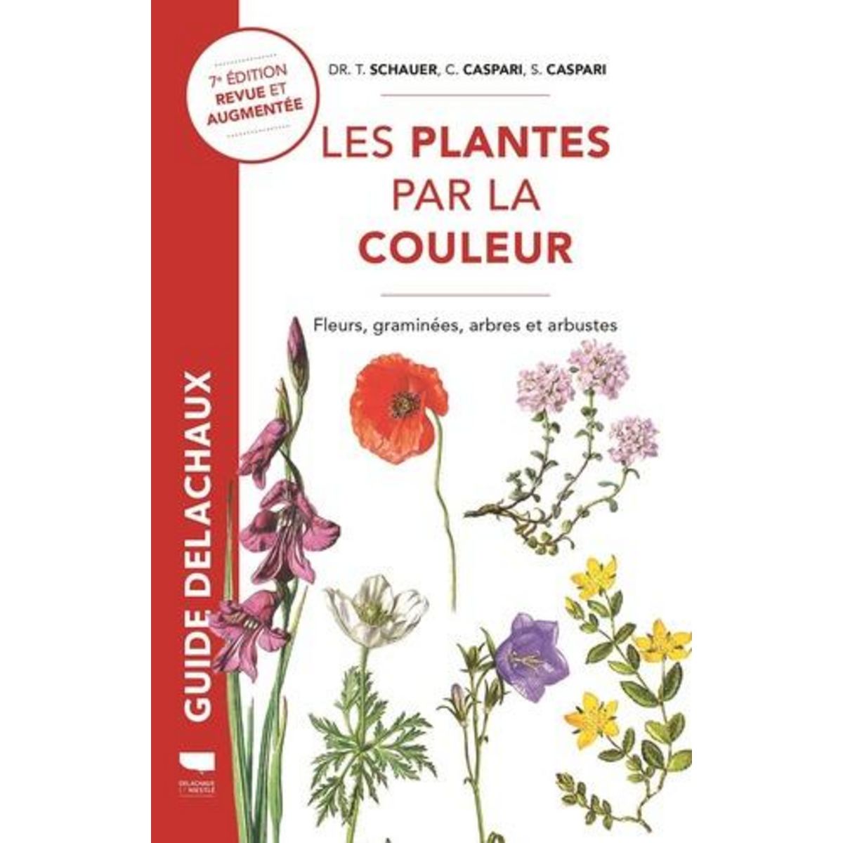 LES PLANTES PAR LA COULEUR. FLEURS, GRAMINEES, ARBRES ET ARBUSTES, 7E EDITION REVUE ET AUGMENTEE, Schauer Thomas