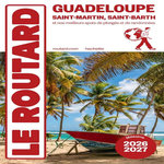 GUADELOUPE. SAINT-MARTIN, SAINT-BARTH ET NOS MEILLEURS SPOTS DE PLONGEE ET RANDONNEES, EDITION 2026-2027, Le Routard