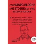 POUR MARC BLOCH ! L'HISTOIRE EST UNE SCIENCE SOCIALE, Pébarthe Christophe
