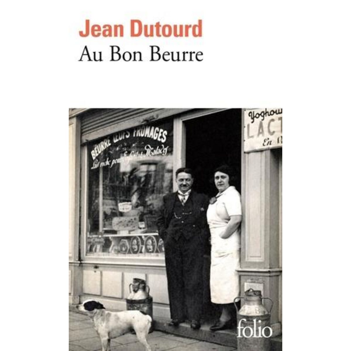 AU BON BEURRE OU DIX ANS DE LA VIE D'UN CREMIER, Dutourd Jean