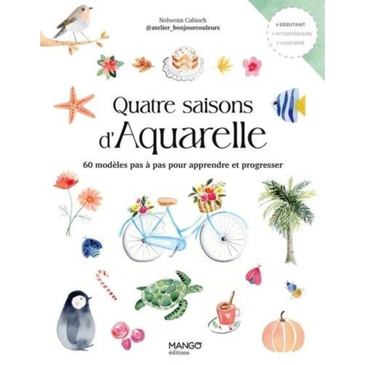QUATRE SAISONS D'AQUARELLE. 60 MODELES PAS A PAS POUR APPRENDRE ET PROGRESSER, Cabioch Nolwenn