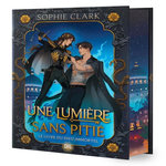 UNE LUMIERE SANS PITIE TOME 1 : LE LIVRE DU DIEU IMMORTEL. EDITION COLLECTOR, Clark Sophie