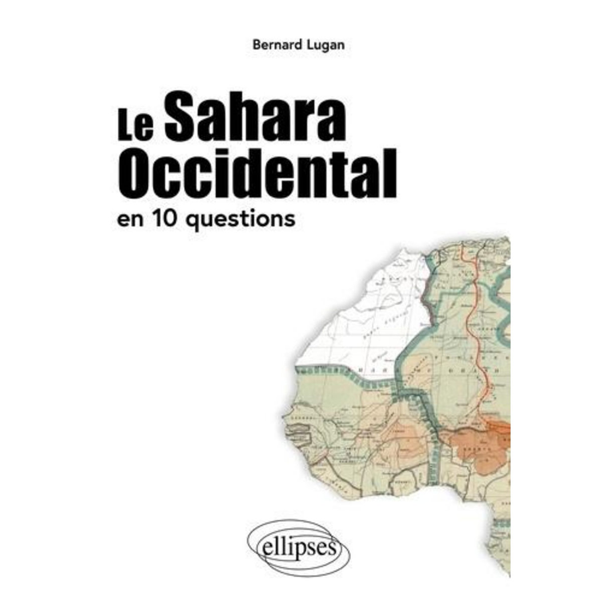 LE SAHARA OCCIDENTAL EN 10 QUESTIONS, Lugan Bernard