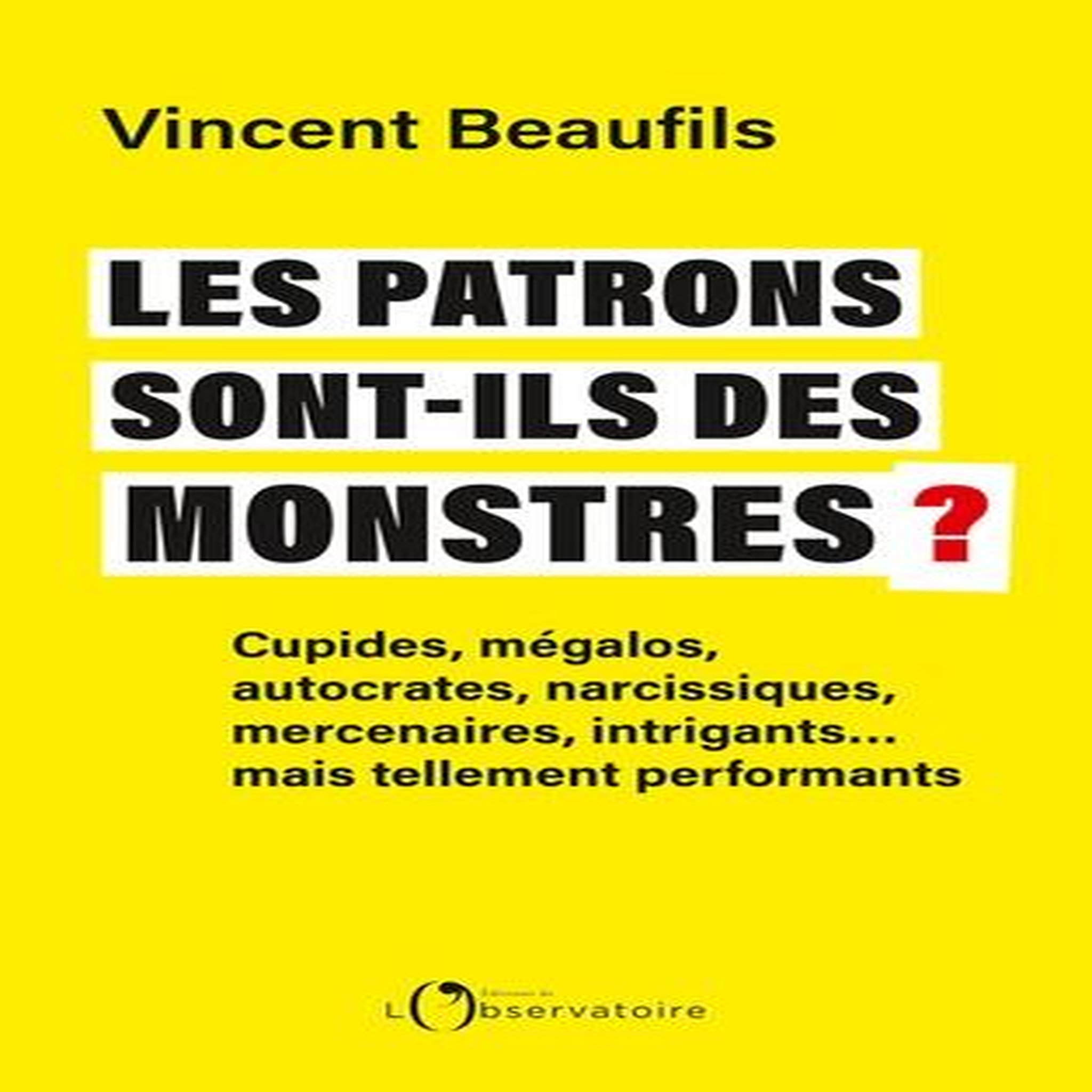 LES PATRONS SONT-ILS DES MONSTRES ?, Beaufils Vincent